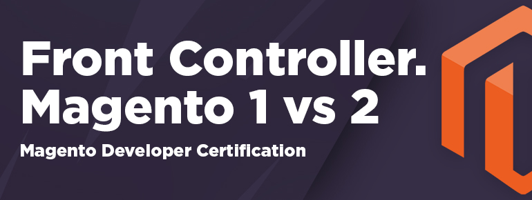 Front Controller in Magento 1 and 2 (Magento Developer Certification)