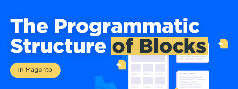 The Programmatic Structure of Blocks in Magento 1 and 2