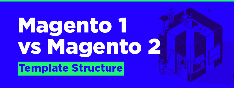 Magento 1 vs Magento 2 Template Structure (Magento Certification Exam)
