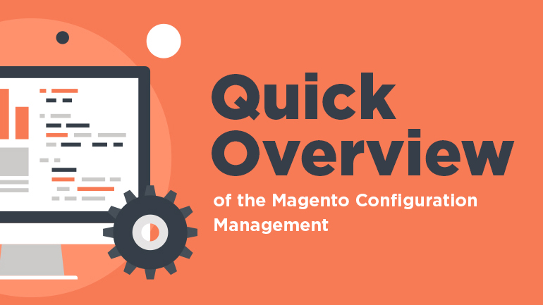 Quick Overview of the Magento Configuration Management