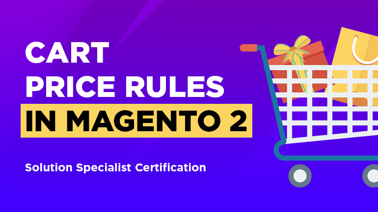 Cart Price Rules in Magento 2 (Solution Specialist Certification)
