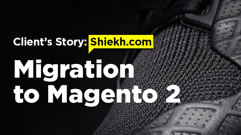 Client’s Story: Shiekh.com Migration to Magento 2