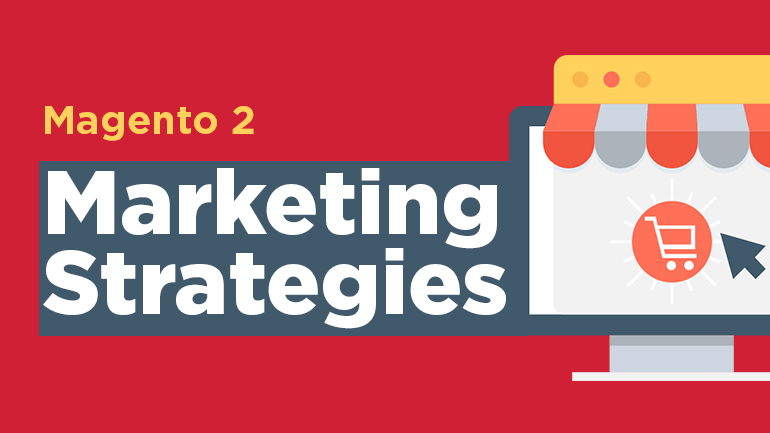 Magento 2 Marketing Strategies