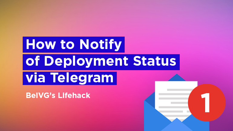 BelVG’s Lifehack: How to Notify of Deployment Status via Telegram