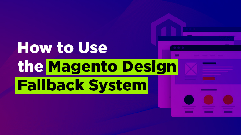 How to Use the Magento Design Fallback System