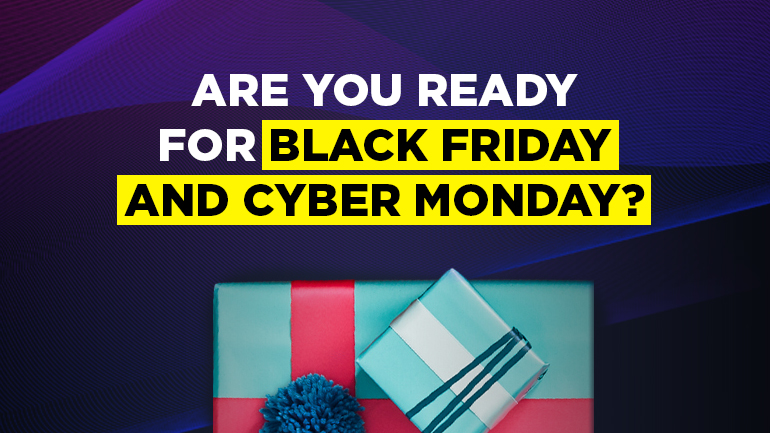 Are You Ready for Black Friday and Cyber Monday?