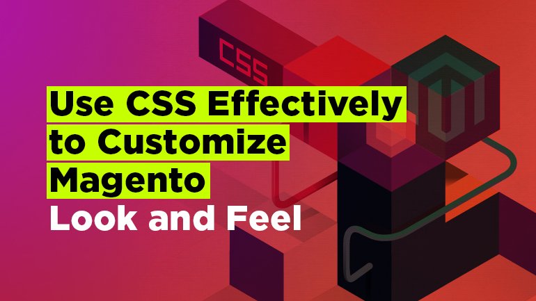Use CSS Effectively to Customize Magento Look and Feel