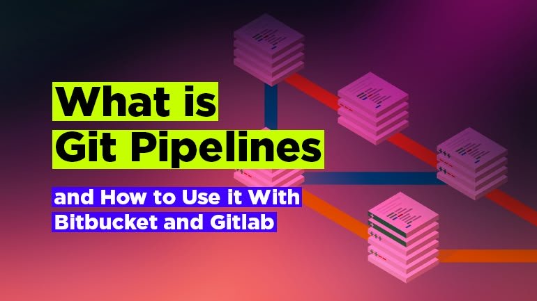 What is Git Pipeline and How to Use it With Bitbucket and Gitlab In 2025