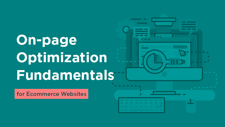 On-page Optimization Fundamentals for Ecommerce Websites