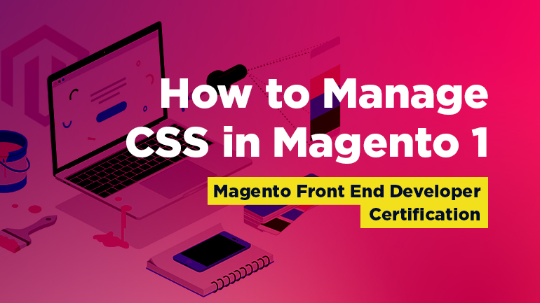 How to Manage CSS in Magento 1