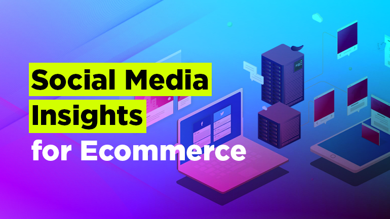 Social Media Insights for Ecommerce