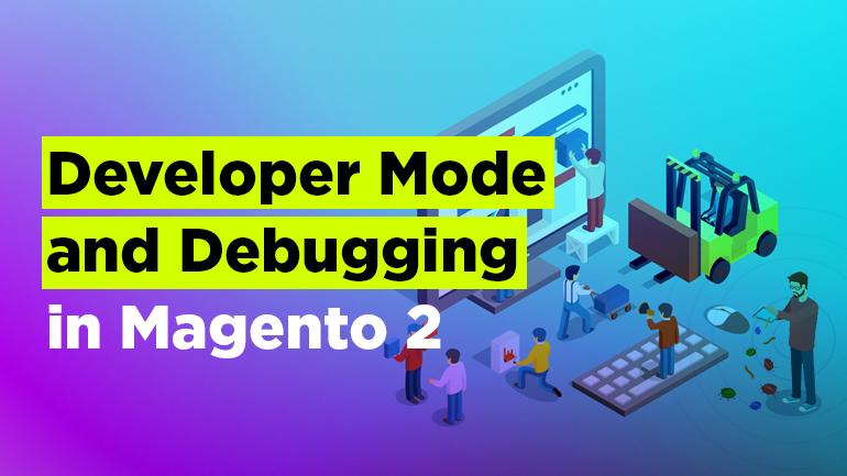 Developer Mode and Debugging in Magento 2