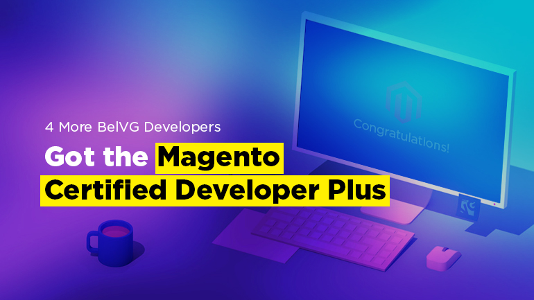 4 More BelVG Developers got the Magento Certified Developer Plus