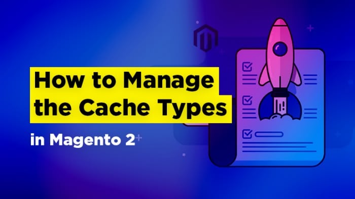 How to Manage the Cache Types in Magento 2