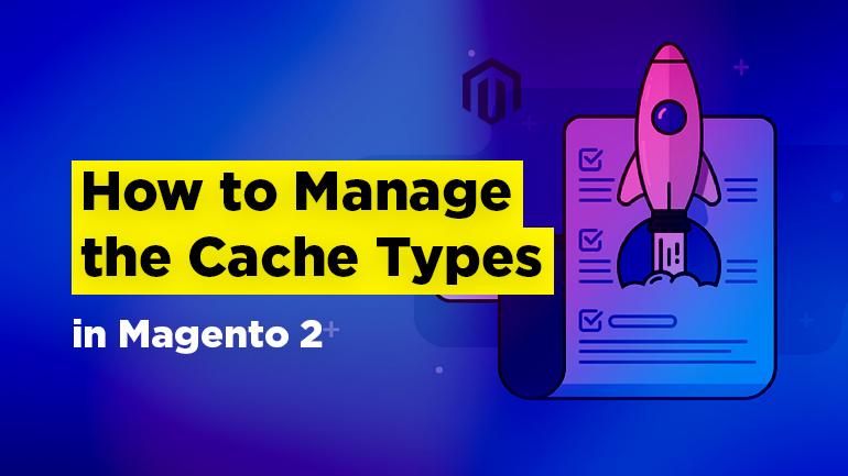How to Manage the Cache Types in Magento 2
