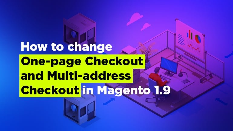 How to change One-page Checkout and Multi-address Checkout in Magento 1.9