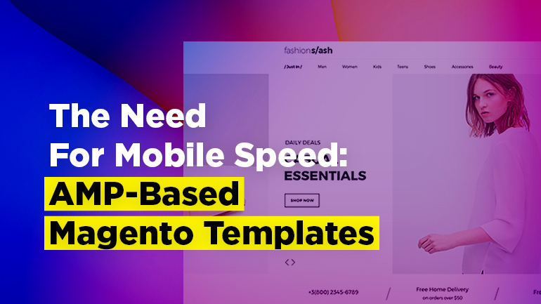 The Need For Mobile Speed: AMP-Based Magento Templates