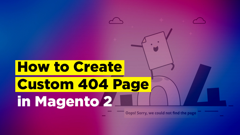 How to Create Custom 404 Page in Magento 2
