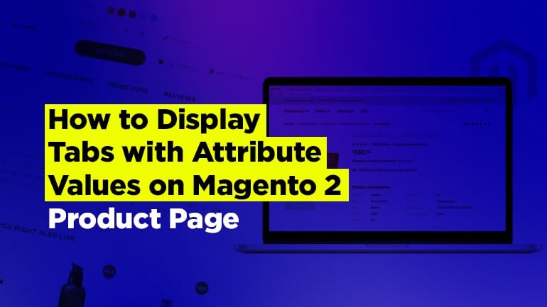 How to Display Tabs with Attribute Values on Magento 2 Product Page