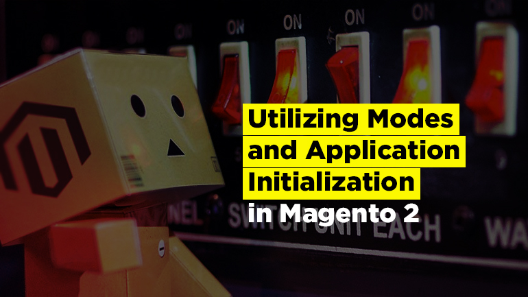 Utilizing Modes and Application Initialization in Magento 2