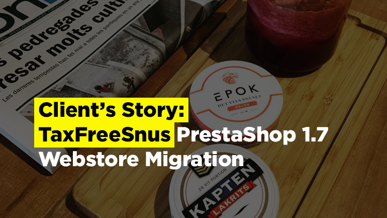 Client’s Story: TaxFreeSnus PrestaShop 1.7 Webstore Migration