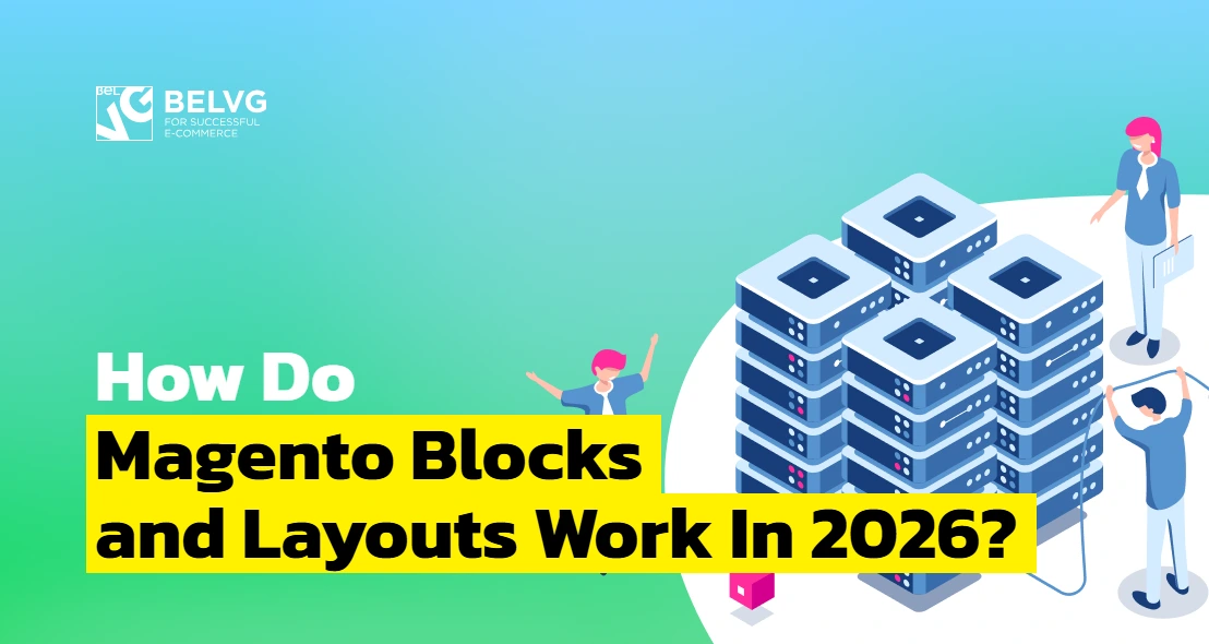 How Do Magento Blocks and Layouts Work In 2026?