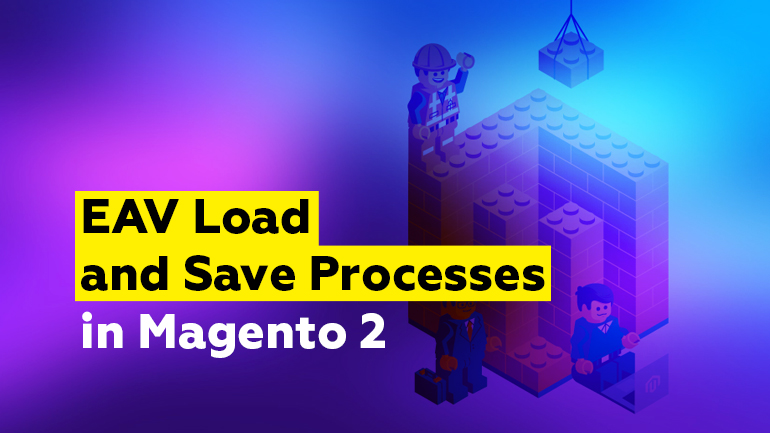 EAV Load and Save Processes in Magento 2