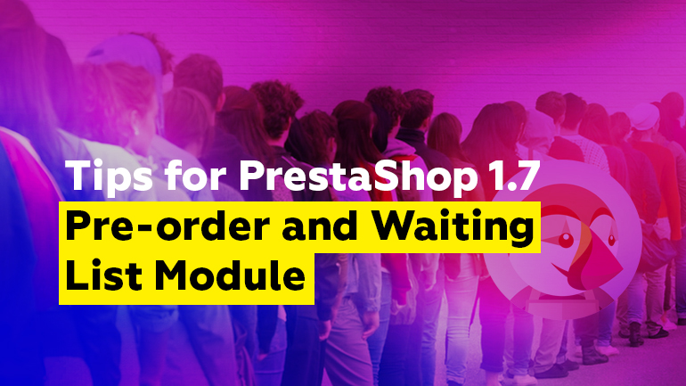 Tips for PrestaShop 1.7 Pre-order and Waiting List Module