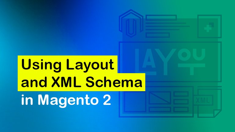 Using Layout and XML Schema in Magento 2