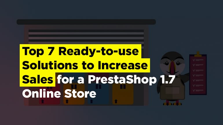 Top 7 Ready-to-use Solutions to Increase Sales for a PrestaShop 1.7 Online Store
