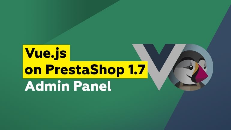 Vue.js on PrestaShop 1.7 Admin Panel