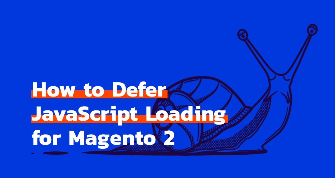 How to Defer JavaScript Loading for Magento 2