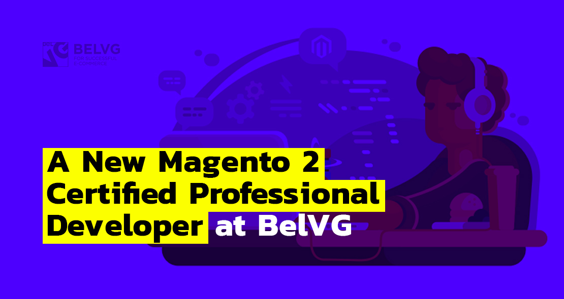 New Magento 2 Certified Professional Developer at BelVG