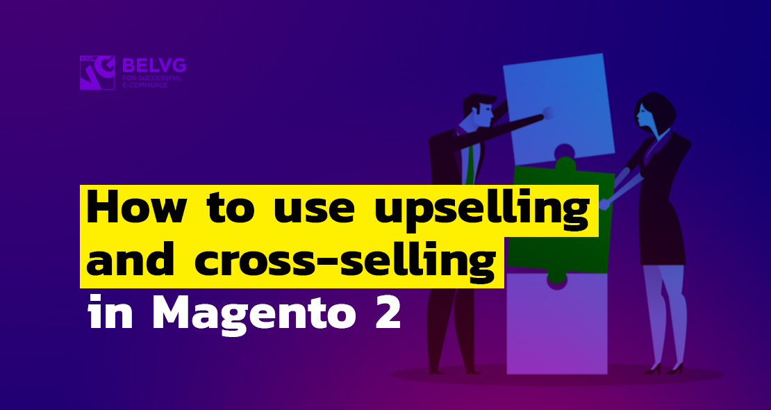How to use upselling and cross-selling in Magento 2