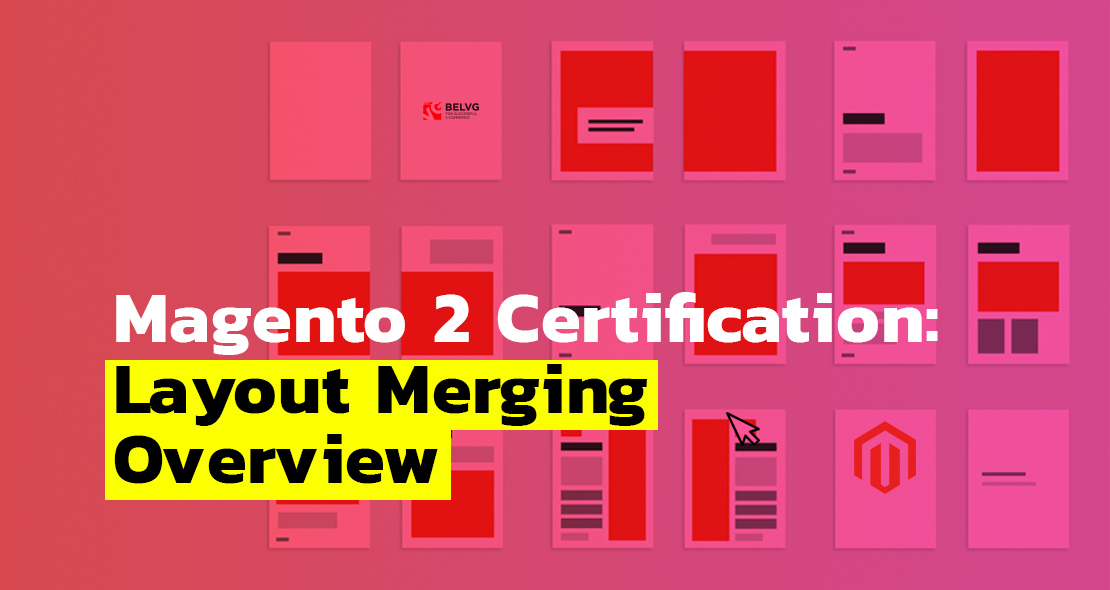 Magento 2 Certification: Layout Merging Overview