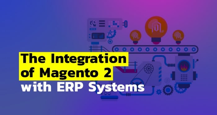 The Integration of Magento 2 with ERP Systems