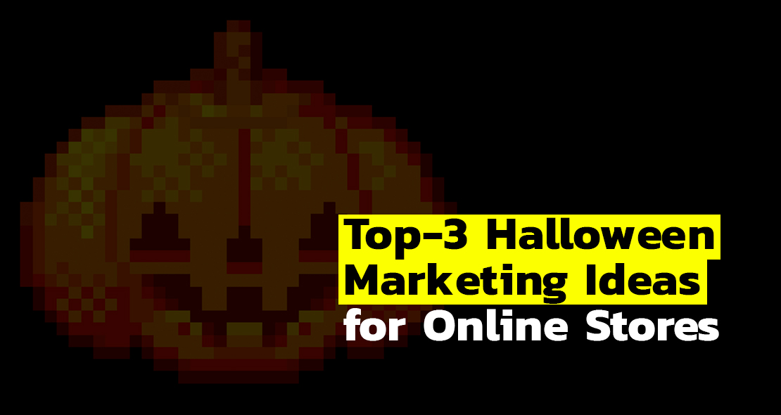 Top-3 Halloween Marketing Ideas for Online Stores