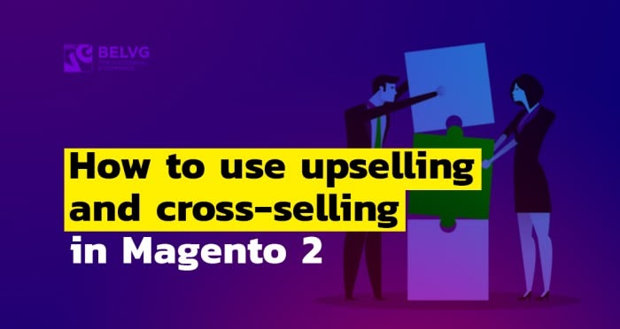 How to use upselling and cross-selling in Magento 2