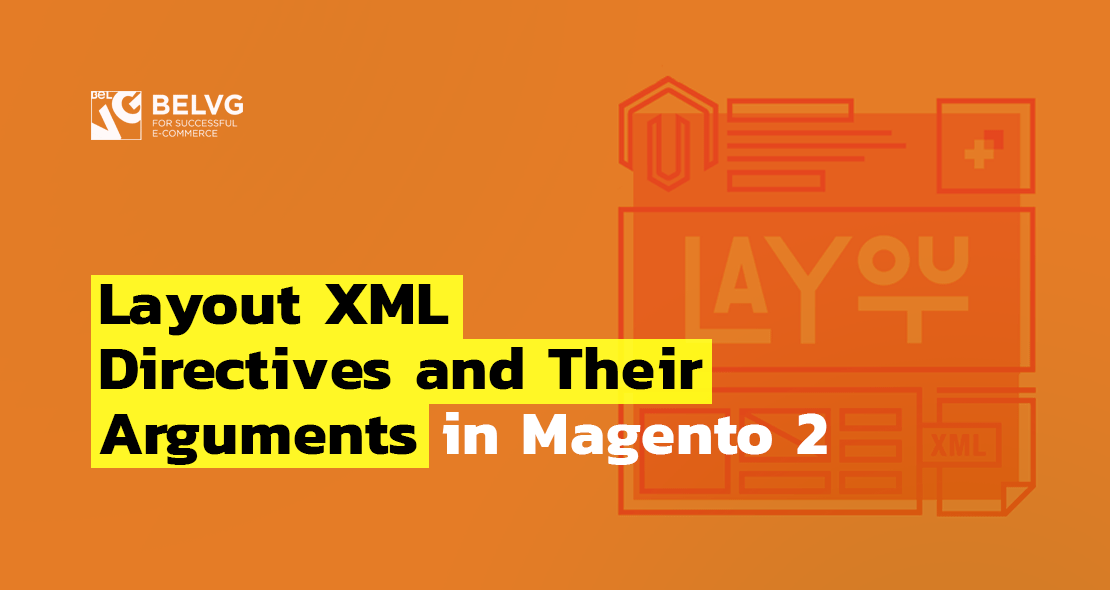 Layout XML Directives and Their Arguments in Magento 2