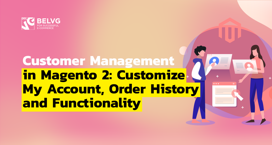 Magento 2 Customer Management: Customize My Account, Order History & Functionality