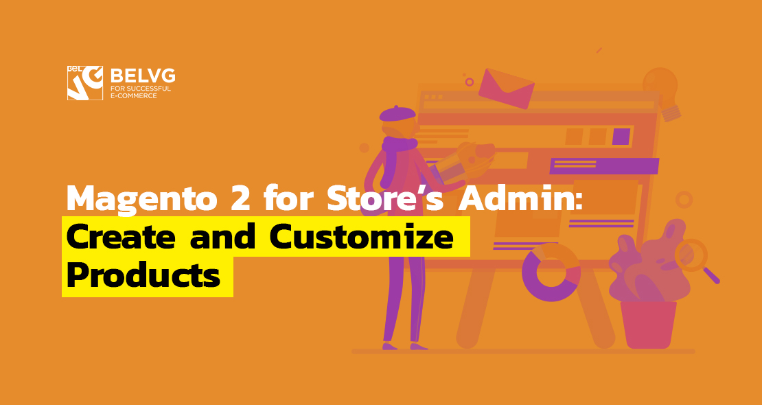 Magento 2 for Store’s Admin: Create and Customize Products Pages