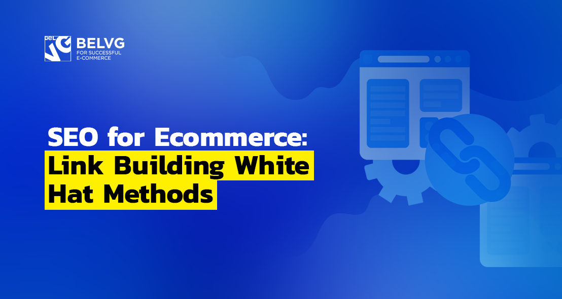 SEO for Ecommerce: Link Building White Hat Methods