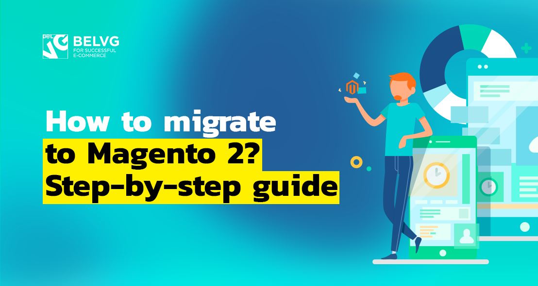 How to Migrate to Magento 2? Step-by-step Guide