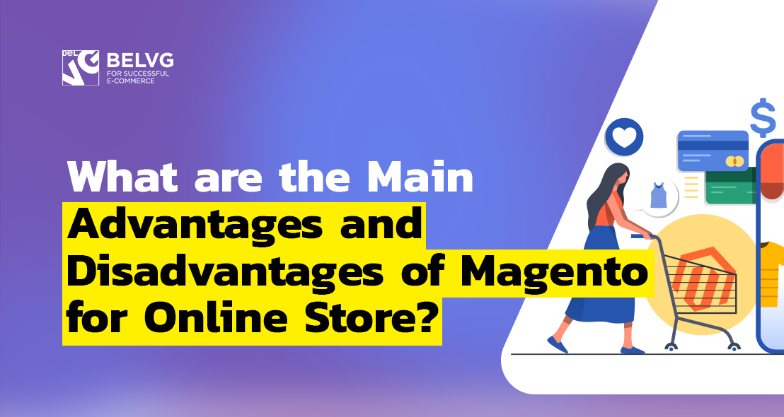 What are the Main Advantages and Disadvantages of Magento for Online Store?