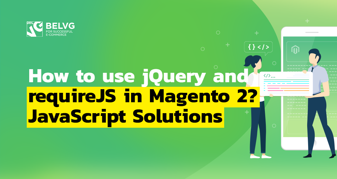 How to use jQuery and requireJS in Magento 2? JavaScript Solutions