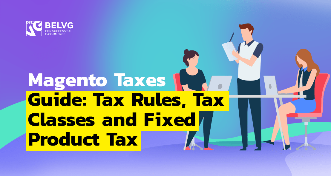 How to set up taxes in Magento 2? A Complete Step-by-Step Instruction