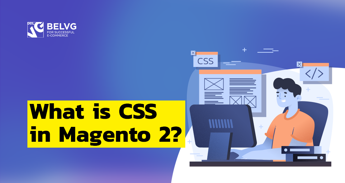 What is CSS in Magento 2?