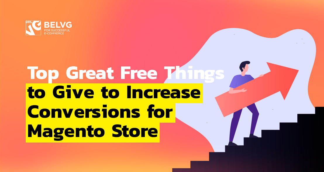 Top Great Free Things to Give to Increase Conversions for Magento Store