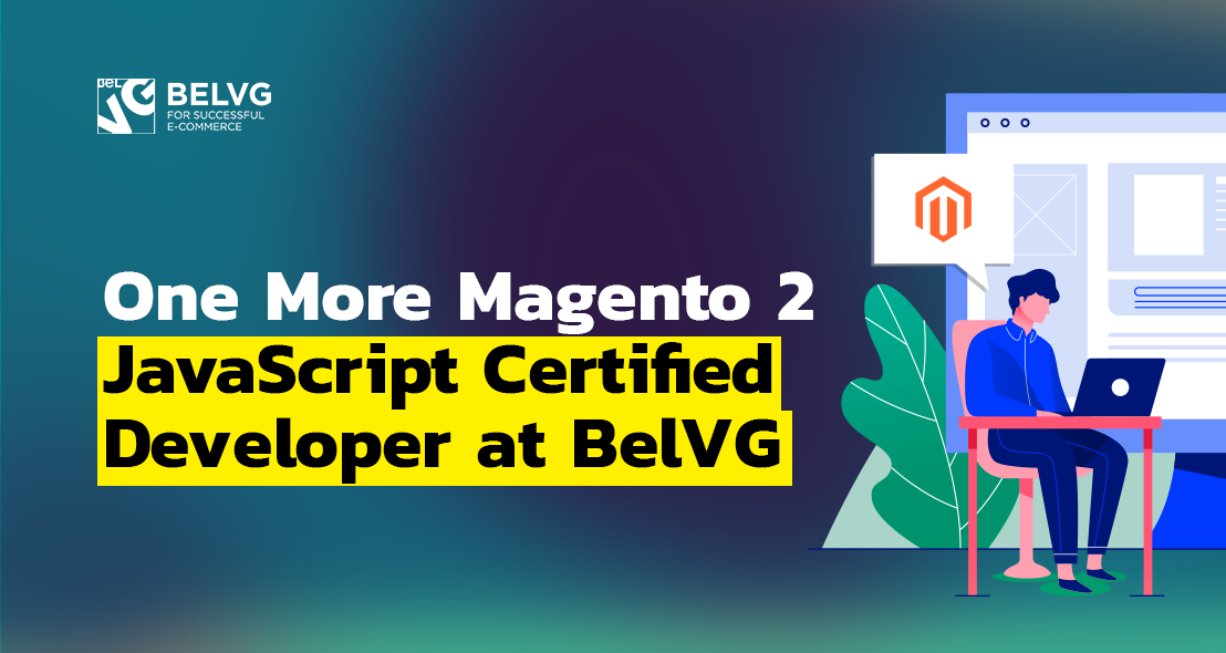 One More Magento 2 JavaScript Certified Developer at BelVG