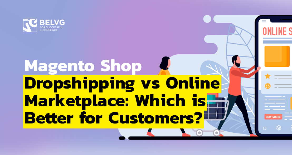Magento Shop Dropshipping vs Online Marketplace: Which is Better for Customers?